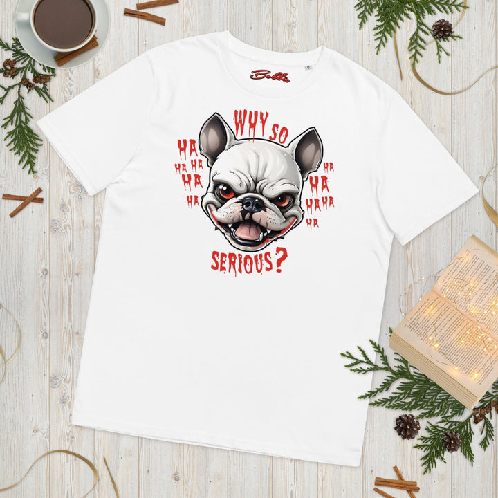 Why so serious Unisex-Bio-Baumwoll-T-Shirt - Bobbis Store Hunde